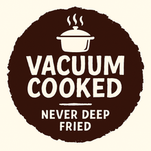 Vacuum Cooked, Not Deep Fried